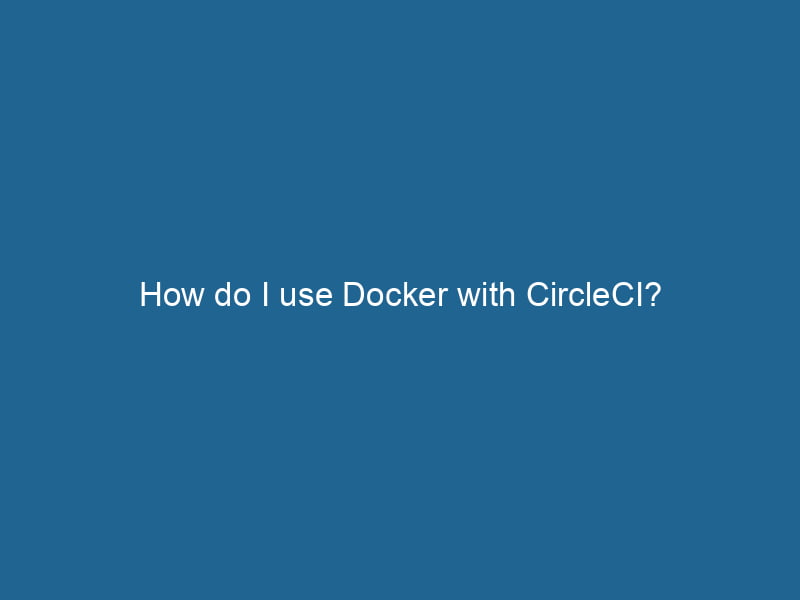 how-do-i-use-docker-with-circleci-2
