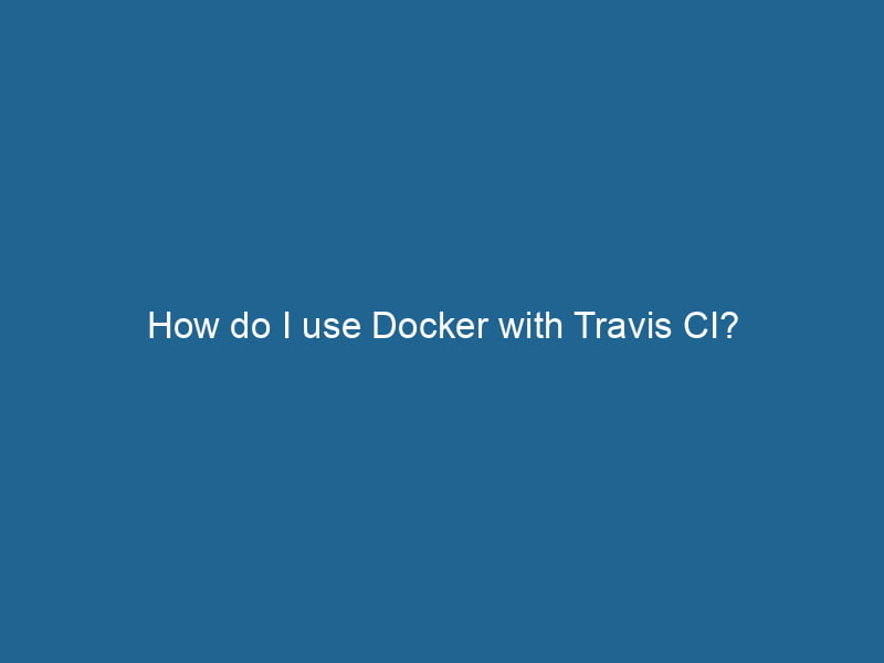 how-do-i-use-docker-with-travis-ci-2