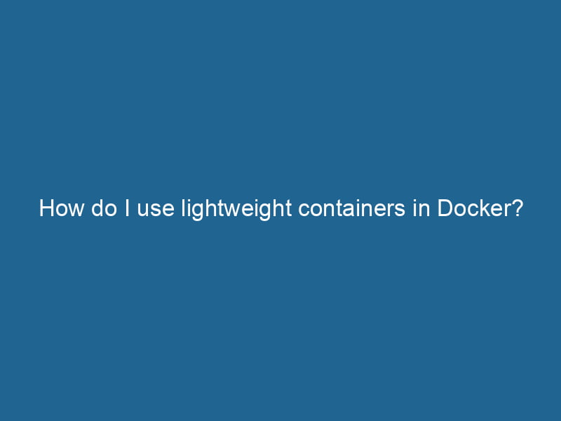 how-do-i-use-lightweight-containers-in-docker-2