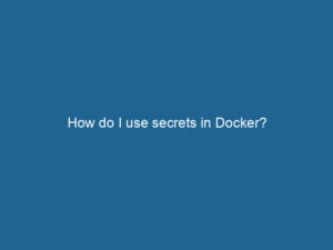 how-do-i-use-secrets-in-docker-2