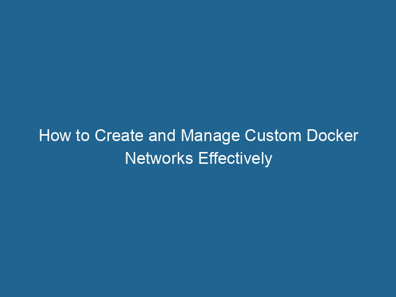 how-to-create-and-manage-custom-docker-networks-effectively-2