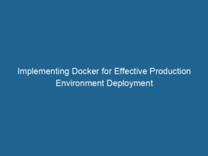 implementing-docker-for-effective-production-environment-deployment-2