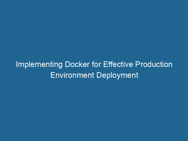 implementing-docker-for-effective-production-environment-deployment-2