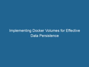 implementing-docker-volumes-for-effective-data-persistence-2