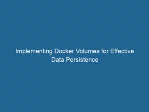 implementing-docker-volumes-for-effective-data-persistence-2