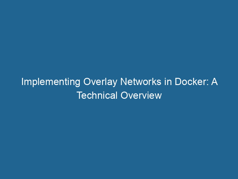 implementing-overlay-networks-in-docker-a-technical-overview-2