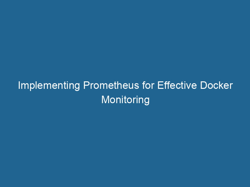 implementing-prometheus-for-effective-docker-monitoring-2