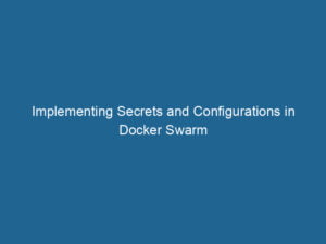 implementing-secrets-and-configurations-in-docker-swarm-2