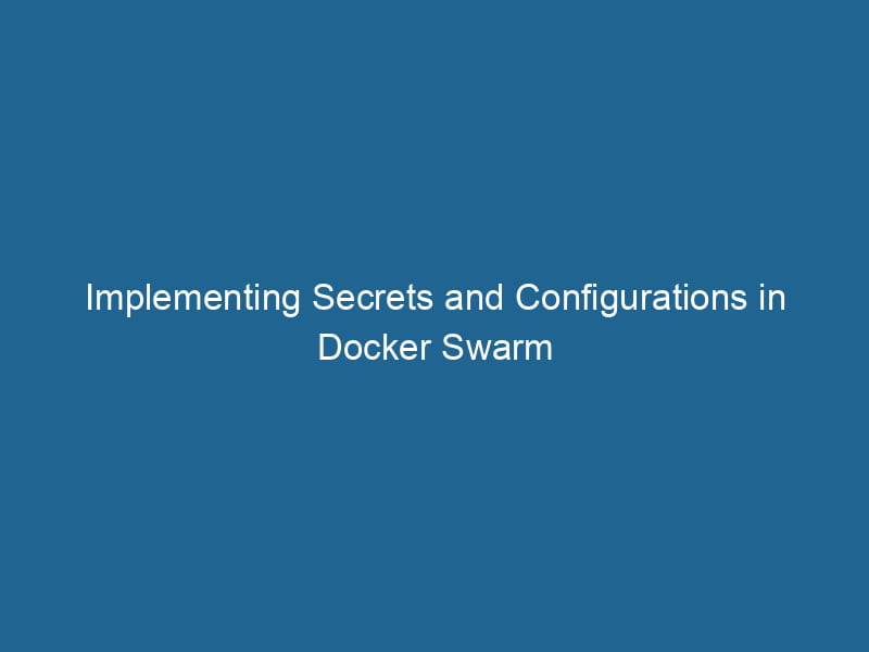 implementing-secrets-and-configurations-in-docker-swarm-2