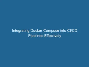 Effektive-Integration-von-Docker-Compose-in-CI/CD-Pipelines-2