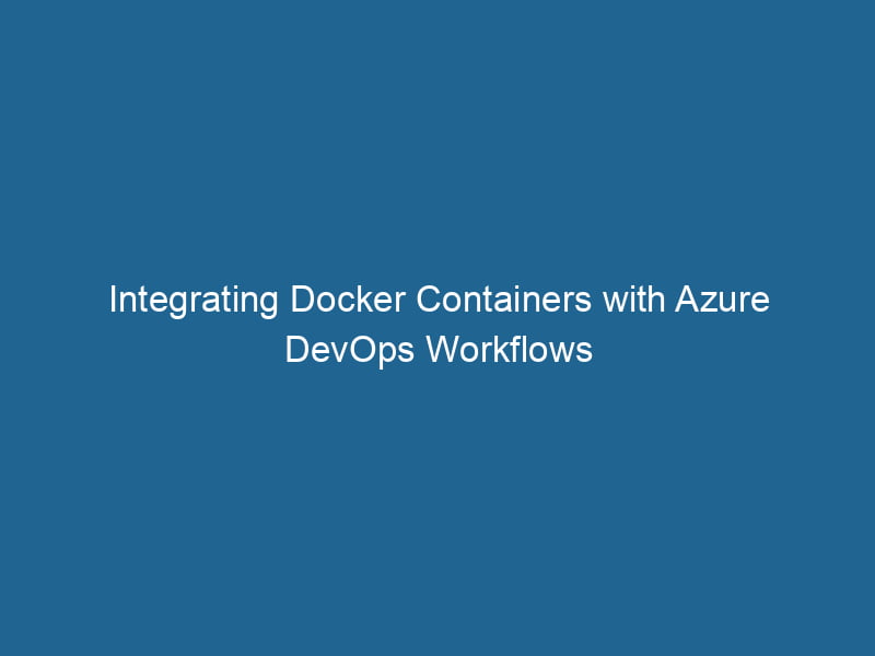 integrating-docker-containers-with-azure-devops-workflows-2