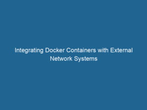 integrating-docker-containers-with-external-network-systems-2