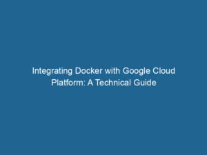 integrating-docker-with-google-cloud-platform-a-technical-guide-2