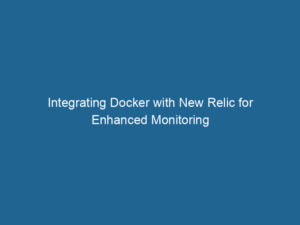 integrating-docker-with-new-relic-for-enhanced-monitoring