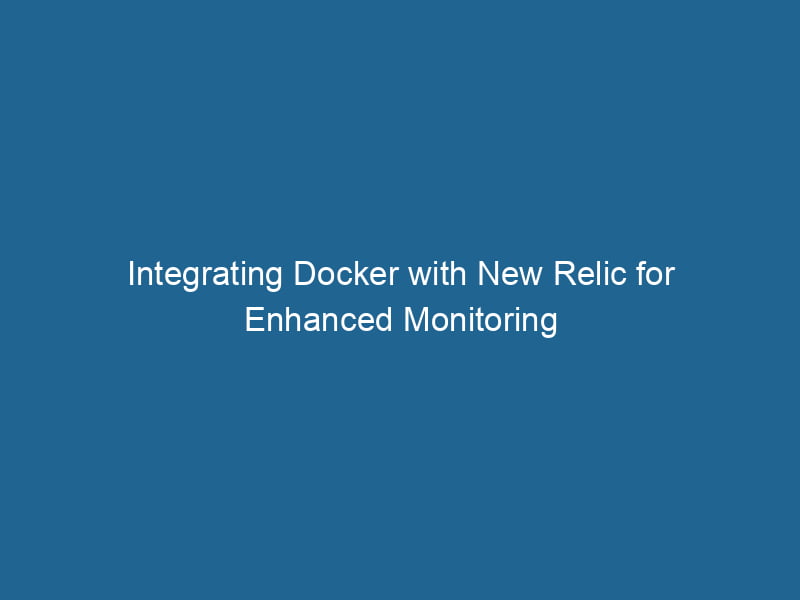 integrating-docker-with-new-relic-for-enhanced-monitoring