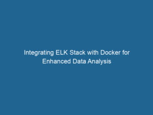 integrating-elk-stack-with-docker-for-enhanced-data-analysis-2