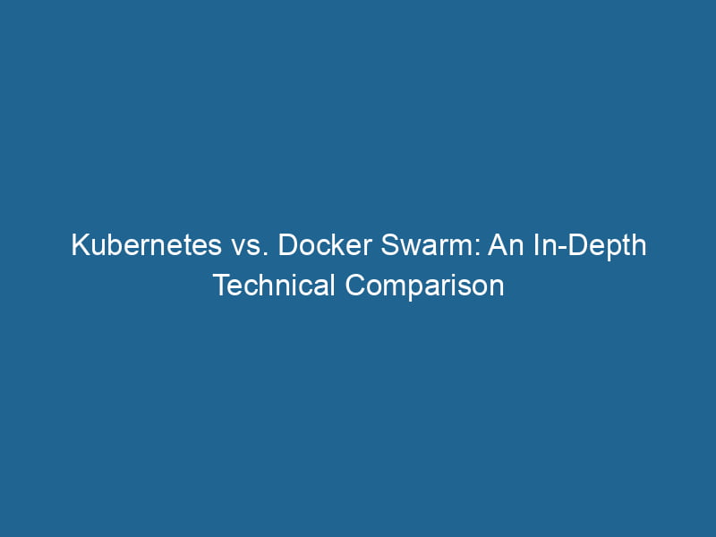 kubernetes-vs-docker-swarm-an-in-depth-technical-comparison-2