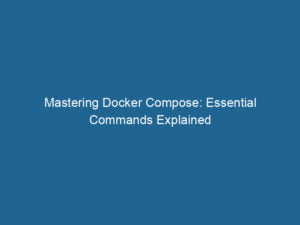 mastering-docker-compose-essential-commands-explained-2