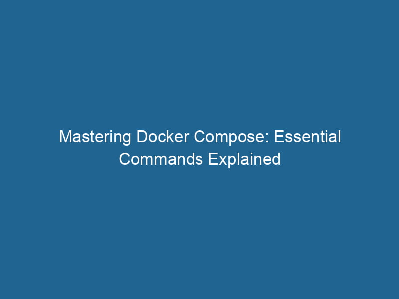 mastering-docker-compose-essential-commands-explained-2