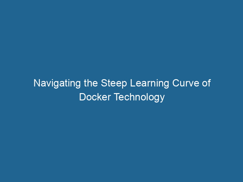 navigating-the-steep-learning-curve-of-docker-technology-2