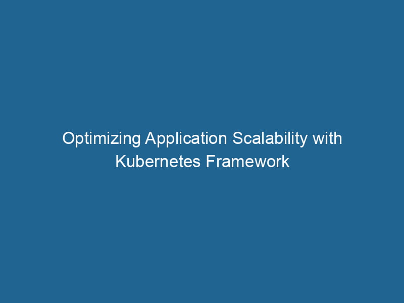optimizing-application-scalability-with-kubernetes-framework-2