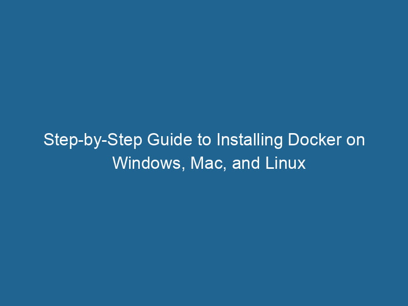 step-by-step-guide-to-installing-docker-on-windows-mac-and-linux-2