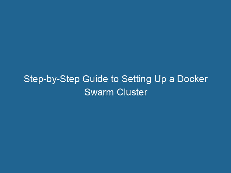 Step-by-Step Guide to Setting Up a Docker Swarm Cluster - Dockerpros