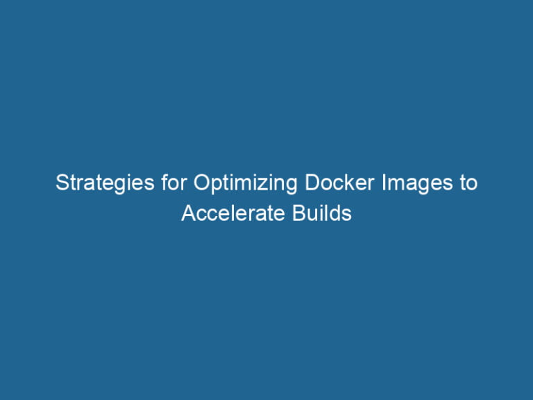strategies-for-optimizing-docker-images-to-accelerate-builds-2