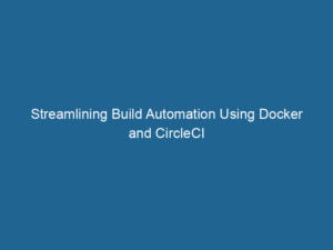 streamlining-build-automation-using-docker-and-circleci-2