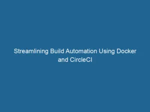 streamlining-build-automation-using-docker-and-circleci-2