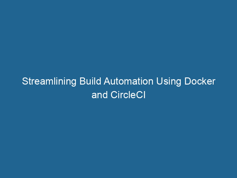 streamlining-build-automation-using-docker-and-circleci-2