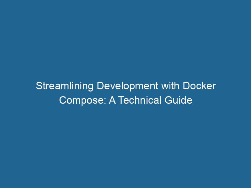streamlining-development-with-docker-compose-a-technical-guide-2