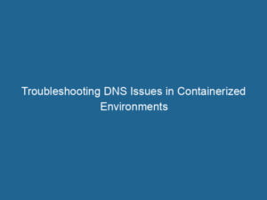 troubleshooting-dns-issues-in-containerized-environments-2
