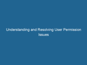 understanding-and-resolving-user-permission-issues-2