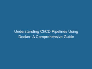understanding-ci-cd-pipelines-using-docker-a-comprehensive-guide-2