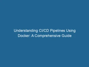 verstehen-ci-cd-pipelines-mit-docker-ein-umfassender-leitfaden-2