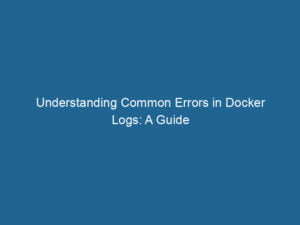 understanding-common-errors-in-docker-logs-a-guide-2