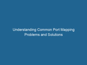 understanding-common-port-mapping-problems-and-solutions-2
