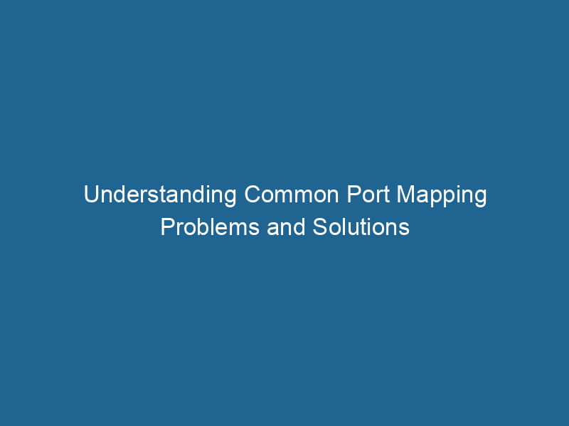 understanding-common-port-mapping-problems-and-solutions-2