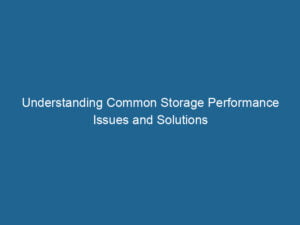 understanding-common-storage-performance-issues-and-solutions-2