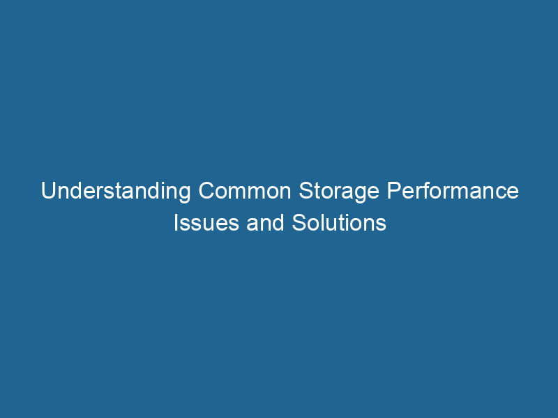 understanding-common-storage-performance-issues-and-solutions-2