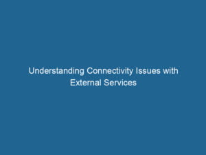 understanding-connectivity-issues-with-external-services-2