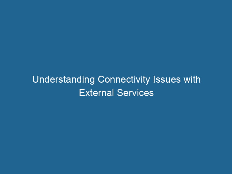 understanding-connectivity-issues-with-external-services-2