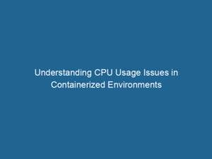 understanding-cpu-usage-issues-in-containerized-environments-2