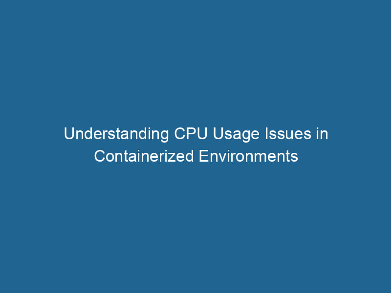understanding-cpu-usage-issues-in-containerized-environments-2