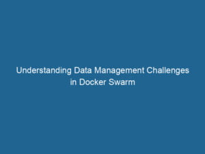 understanding-data-management-challenges-in-docker-swarm-2