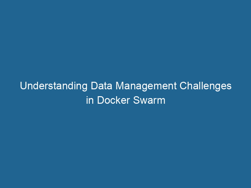 understanding-data-management-challenges-in-docker-swarm-2
