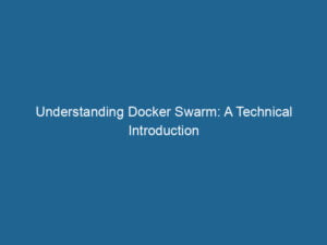 understanding-docker-swarm-a-technical-introduction-2