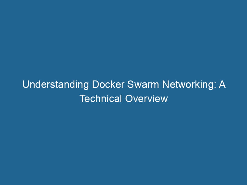understanding-docker-swarm-networking-a-technical-overview-2