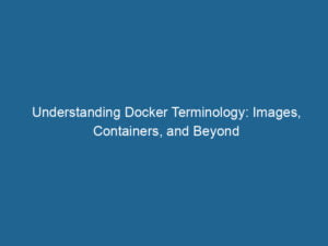 understanding-docker-terminology-images-containers-and-beyond-2